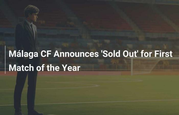 Málaga CF Announces ‘Sold Out’ for First Match of the Year