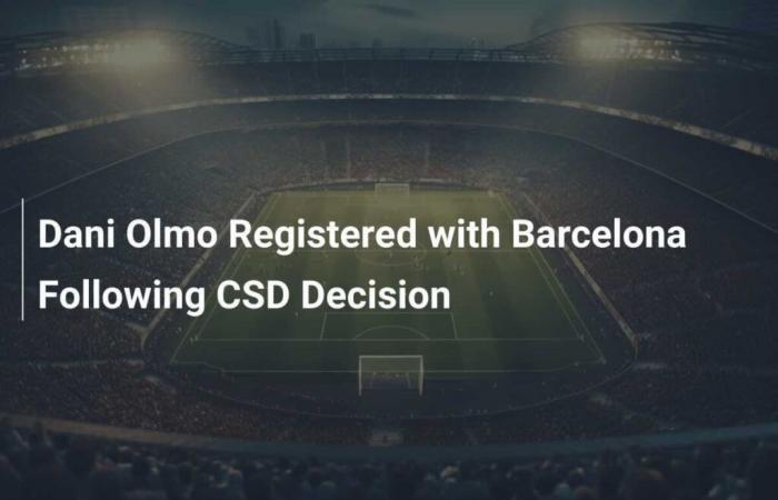 Dani Olmo registered with FC Barcelona following the CSD decision