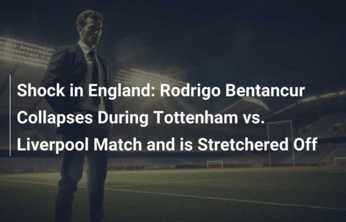 Shock in England: Rodrigo Bentancur collapses during Tottenham v Liverpool match and is evacuated on a stretcher