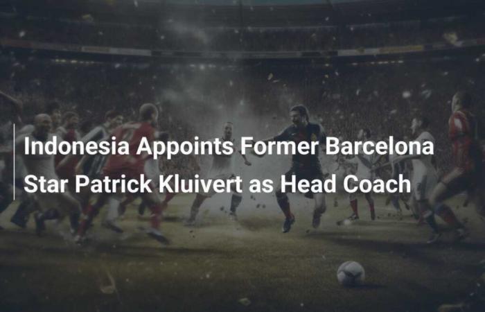 Indonesia appoints former FC Barcelona star Patrick Kluivert as head coach