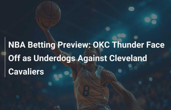 NBA Betting Preview: OKC Thunder vs. Cleveland Cavaliers as Underdogs