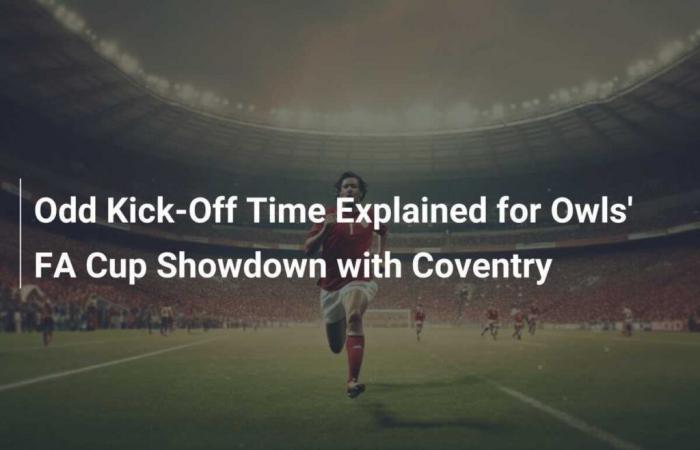 Unusual kick-off time explained for Owls’ FA Cup match against Coventry