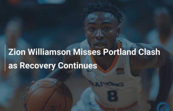 Zion Williamson out in Portland clash as recovery continues