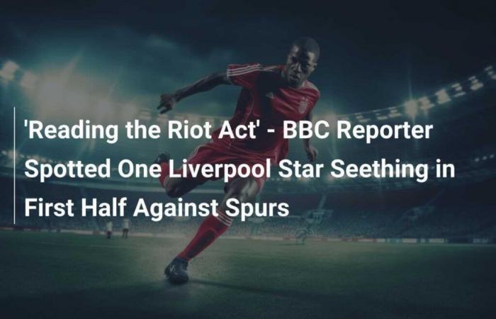 ‘Read the rules’ – A BBC reporter spotted an angry Liverpool star during the first half against Tottenham.