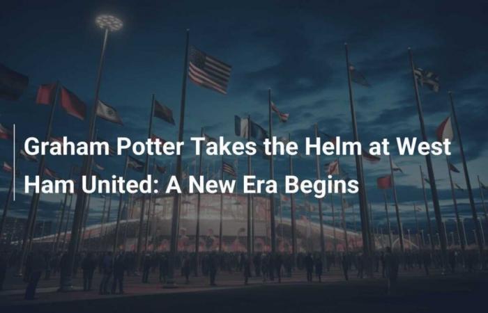 Graham Potter Takes the Reins of West Ham United: A New Era Begins