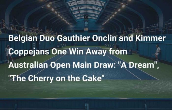 Belgian Duo Gauthier Onclin and Kimmer Coppejans One Win Away from Australian Open Main Draw: “A Dream”, “The Cherry on the Cake”