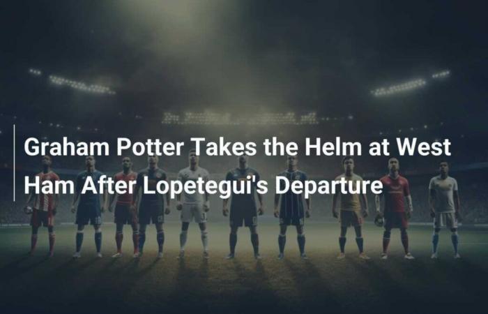 Graham Potter takes over at West Ham after Lopetegui leaves