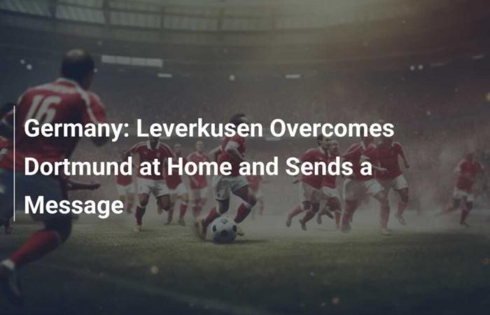 Germany: Leverkusen overcomes Dortmund at home and sends a message