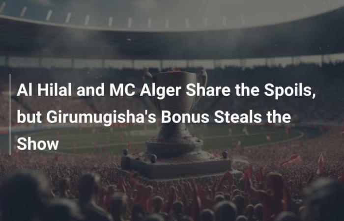 Al Hilal and MC Alger Share the Spoils, but Girumugisha’s Bonus Steals the Show