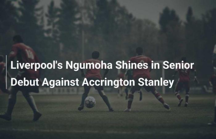 Liverpool’s Ngumoha Shines in Senior Debut Against Accrington Stanley