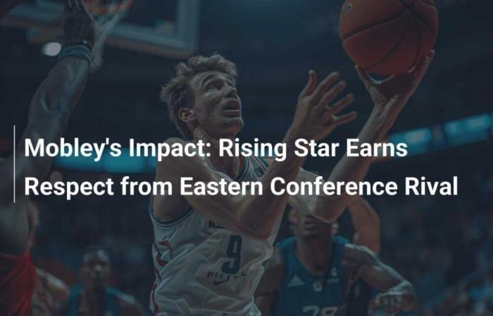 Mobley’s Impact: Rising star earns respect from Eastern Conference rival