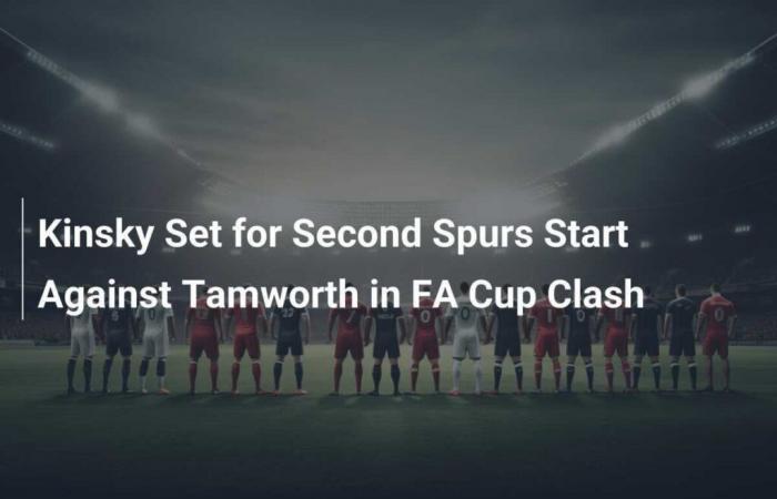 Kinsky Set for Second Spurs Start Against Tamworth in FA Cup Clash