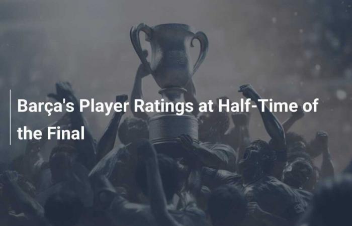 Barça Player Ratings in the First Half of the Final