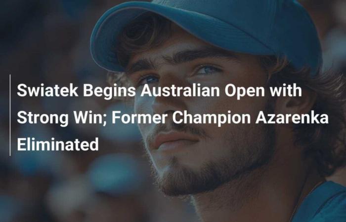 Swiatek starts Australian Open with convincing victory; former champion Azarenka eliminated