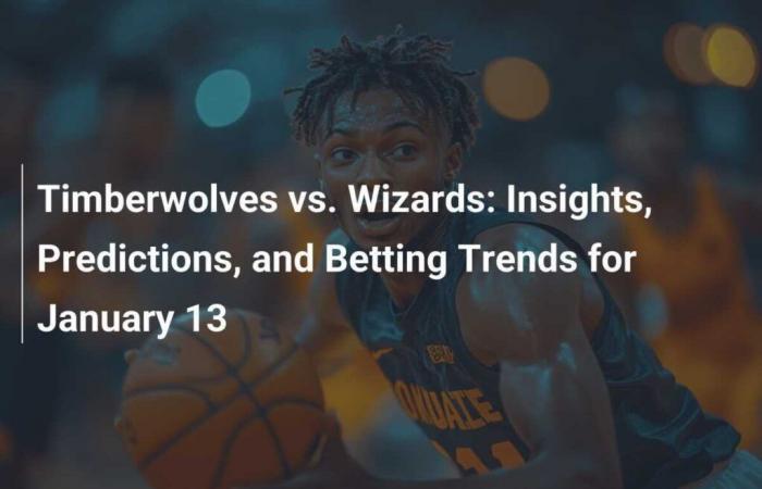 Timberwolves vs. Wizards: Outlook, Predictions and Betting Trends for January 13