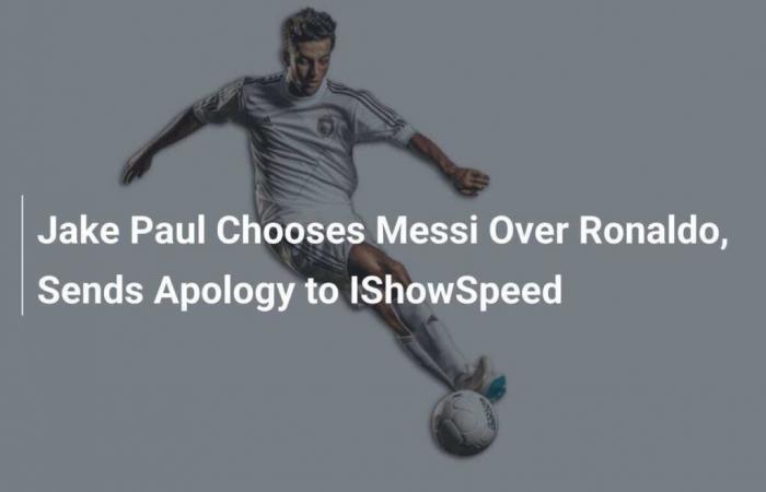 Jake Paul Takes Messi Instead of Ronaldo, Apologizes to IShowSpeed