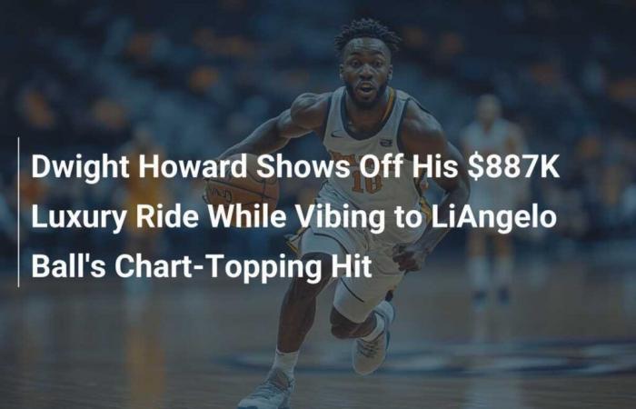 Dwight Howard shows off his $887,000 luxury vehicle while thrilling to LiAngelo Ball’s success