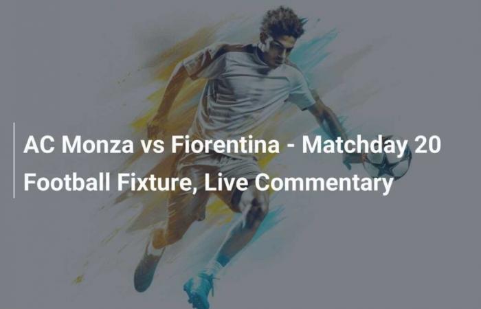 AC Monza vs Fiorentina – Matchday 20 Football Fixture, Live Commentary