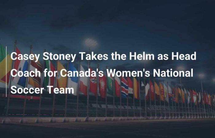 Casey Stoney takes the reins as coach of Canada’s women’s national football team