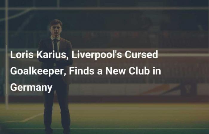 Loris Karius, Liverpool’s cursed goalkeeper, finds a new club in Germany