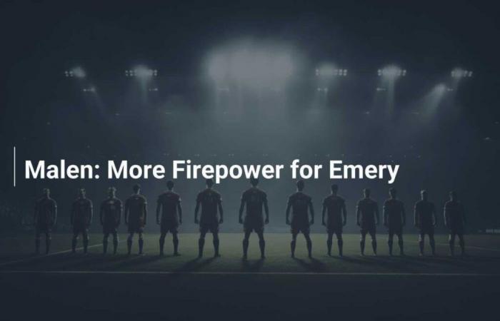 Malen: More firepower for Emery