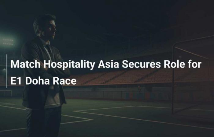 Match Hospitality Asia secures crucial role for E1 race in Doha