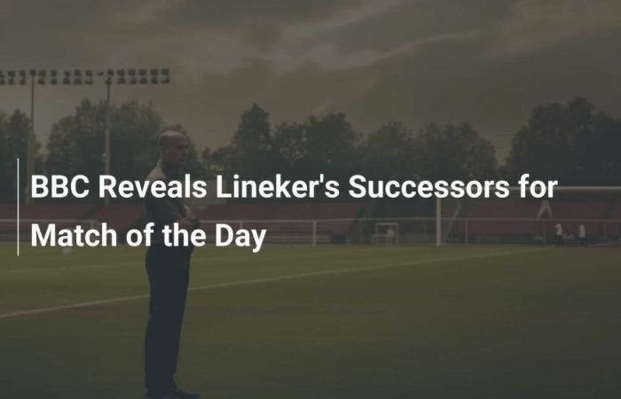 BBC reveals Lineker’s successors for Match of the Day