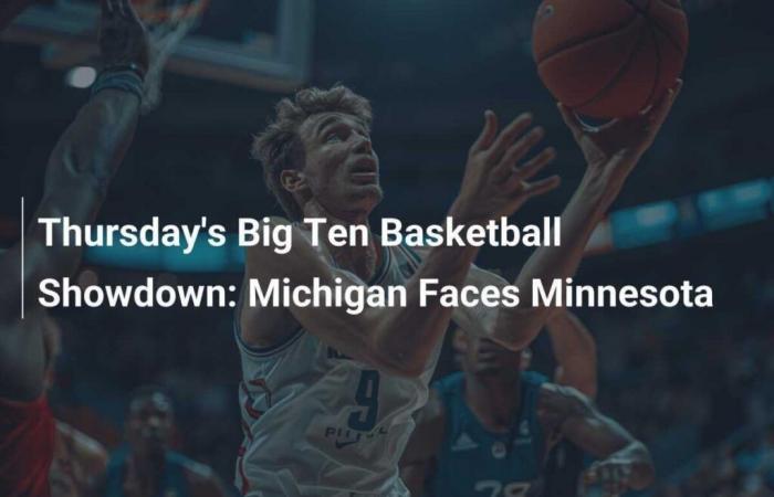 Thursday’s Big Ten Basketball Showdown: Michigan Faces Minnesota