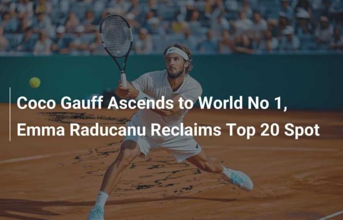 Coco Gauff rises to the rank of world number 1, Emma Raducanu regains her place in the top 20