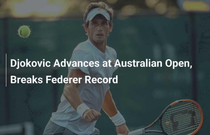 Djokovic Advances to Australian Open, Breaks Federer’s Record