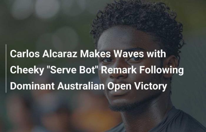 Carlos Alcaraz causes a stir with his playful ‘Serve Bot’ remark after his stunning Australian Open victory