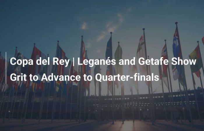 Copa del Rey | Legranés and Getafe show character to advance to quarter-finals