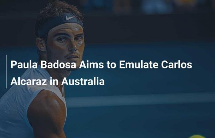 Paula Badosa Aims to Emulate Carlos Alcaraz in Australia