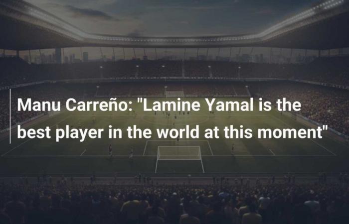 Manu Carreño: “Lamine Yamal is the best player in the world at the moment”