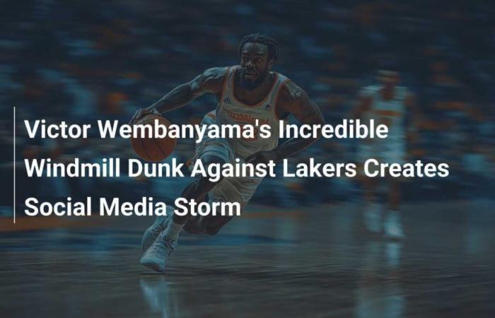 Victor Wembanyama’s Stunning Dunk Against the Lakers Creates a Storm on Social Media