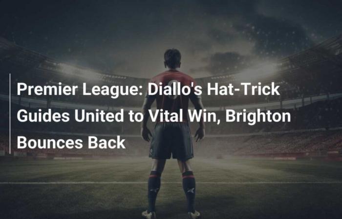 Premier League: Diallo hat-trick guides United to vital victory, Brighton rises from the ashes