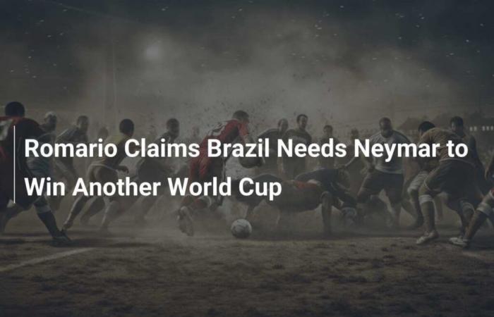 Romario Says Brazil Needs Neymar To Win Another World Cup