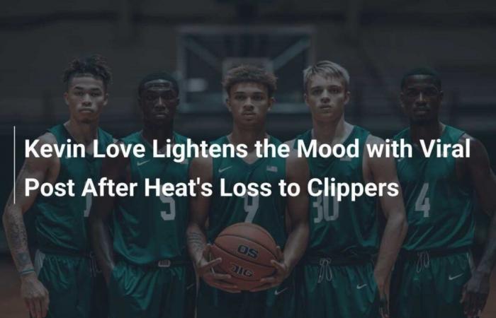 Kevin Love Lightens the Mood with a Viral Post After the Heat’s Defeat Against the Clippers