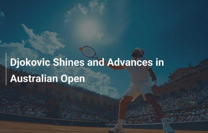 Djokovic shines and advances at the Australian Open