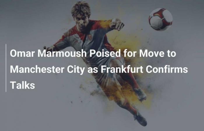 Omar Marmoush Ready To Join Manchester City As Eintracht Confirm Talks