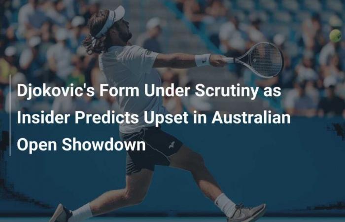 Djokovic’s form in question as expert predicts upset in Australian Open clash