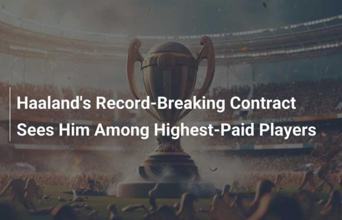 Haaland’s record contract puts him among highest-paid players