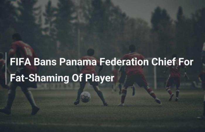 FIFA Sanctions the President of the Panamanian Federation for Inappropriate Remarks