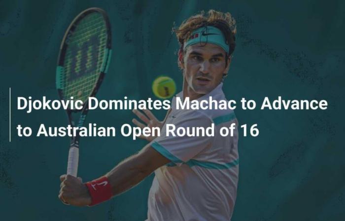 Djokovic dominates Machac to advance to Australian Open round of 16