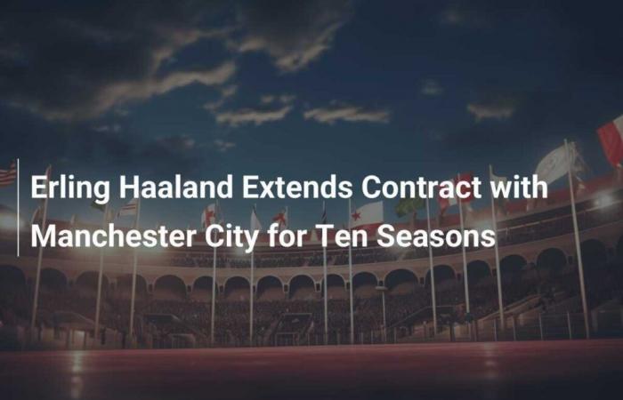 Erling Haaland extends his contract with Manchester City for ten seasons