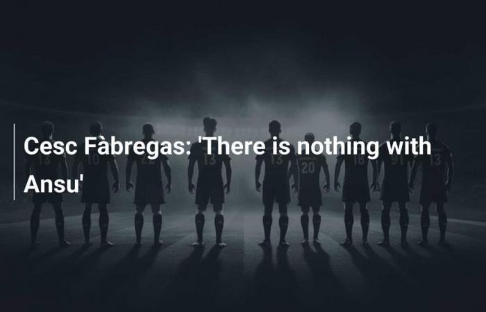 Cesc Fàbregas: “Nothing binds Ansu”