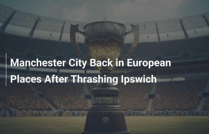 Manchester City back in European places after crushing Ipswich