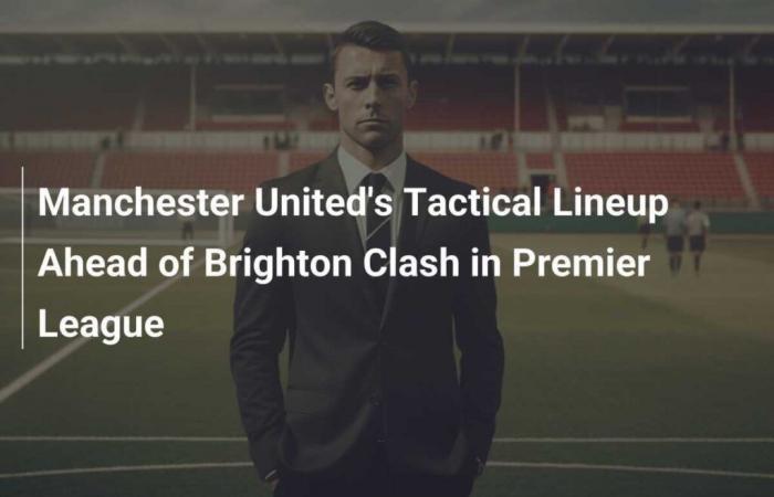 Manchester United Tactical Line-up Ahead of Premier League Match Against Brighton