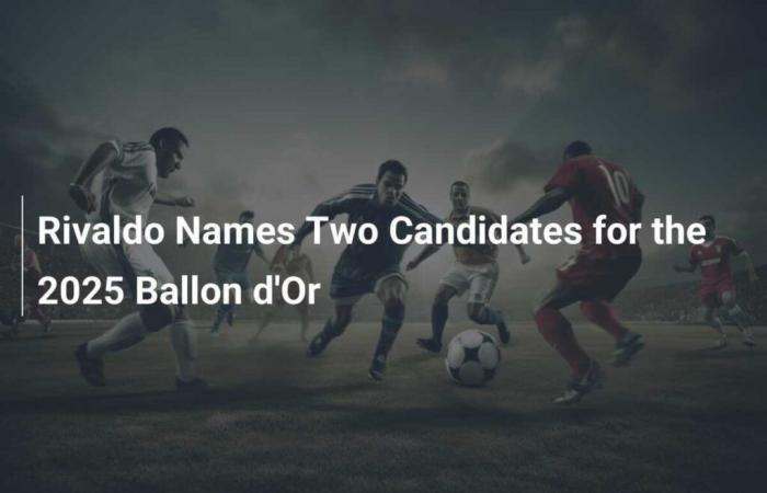 Rivaldo Names Two Candidates for the 2025 Ballon d’Or