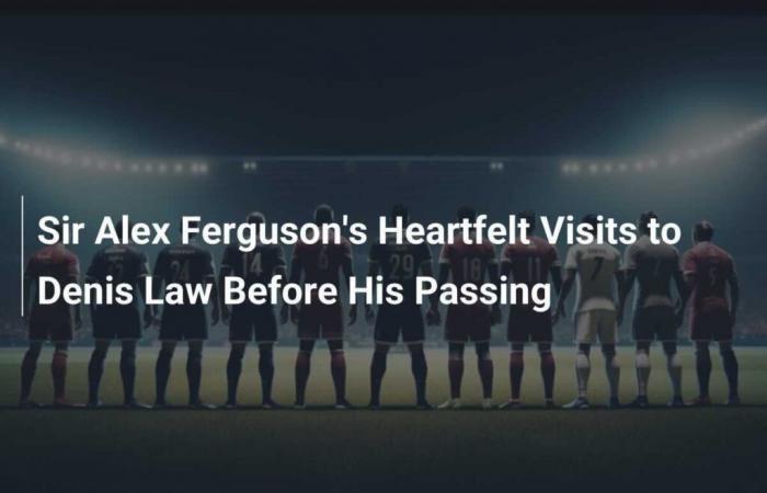 Sir Alex Ferguson’s emotional visits to Denis Law before his death